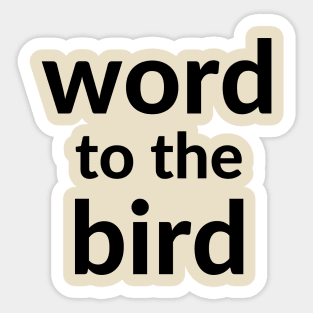 Word to the bird Sticker